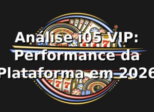 Análise i05 VIP: Performance da Plataforma em 2026 📊